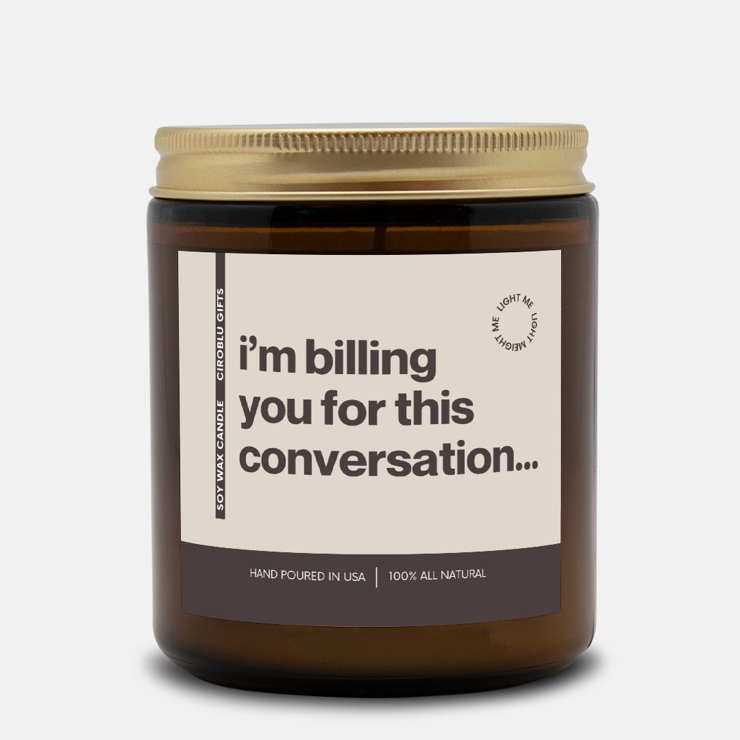 Personalized I'm Billing You For This Conversation Candle Funny Candle Personalized Present Unique Gesture Funny Surprise