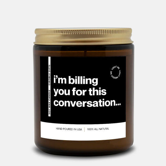 Personalized I'm Billing You For This Conversation Candle Funny Candle Personalized Present Unique Gesture Funny Surprise F040