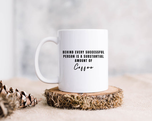 Coffee mug, coffee lovers, gift for coffee lovers, home decor, behind every successful person is a substantial amount of coffee