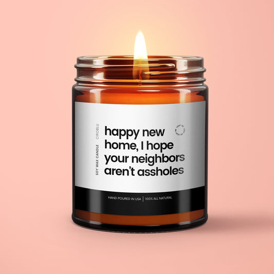 Funny Housewarming Candle New Home Buyer Gift Hope Your Neighbors Aren't Assholes Housewarming New Apt Gift Candle New Home Funny Soy Candle