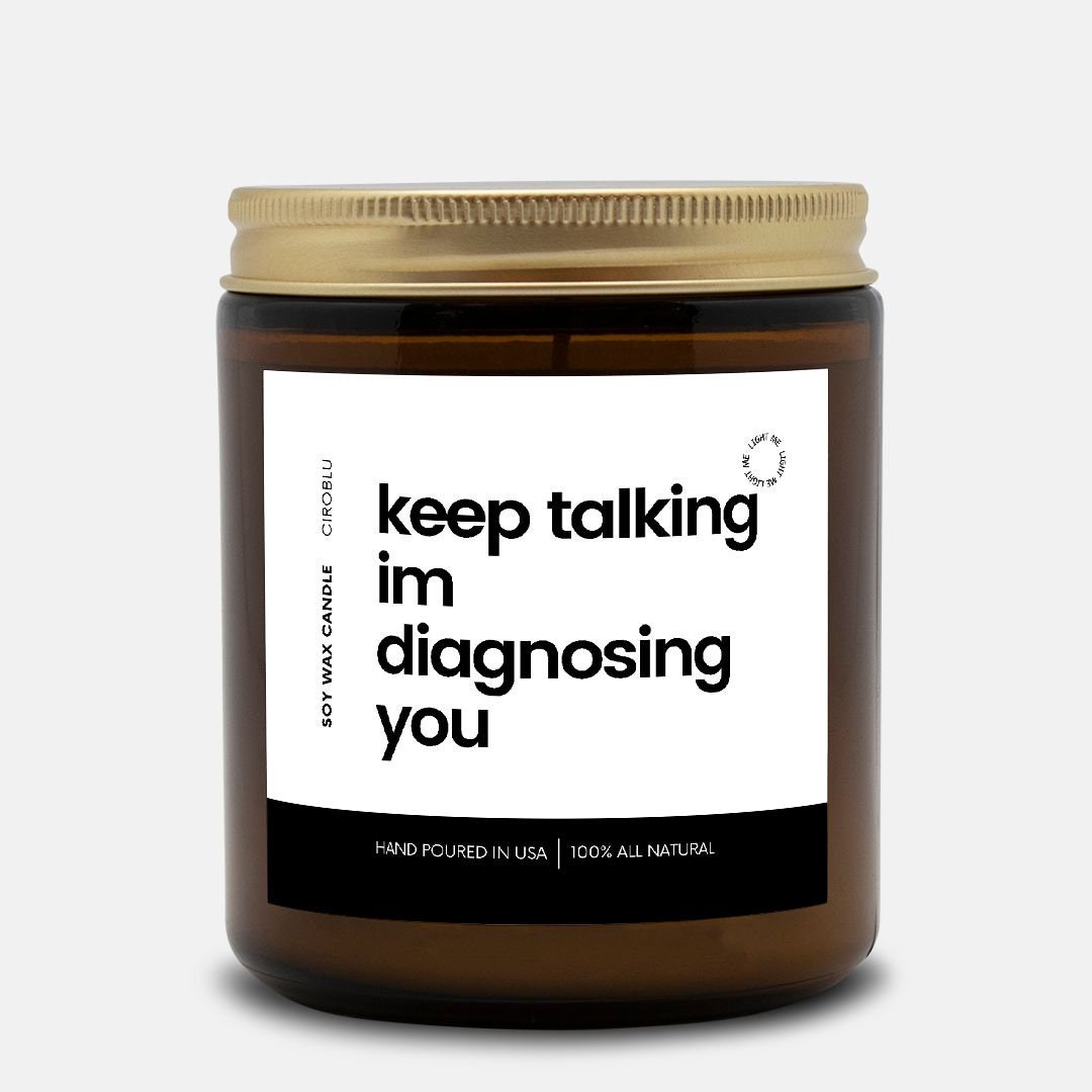 Psychiatrist Gift Keep Talking I'm Diagnosing You Soy Candle Psychiatrist Gift Doctor Candle Funny Therapist Gift Psychologist Gifts