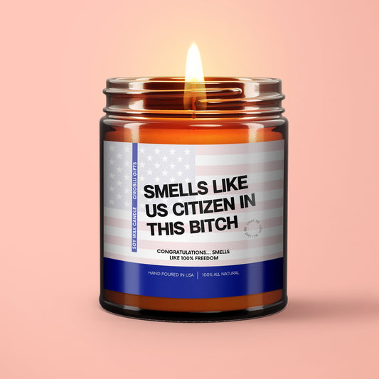 Gift For New Citizen Smells Like US Citizen In This Bitch Soy Wax Candle American Citizenship Gift New US Citizen USA Citizenship