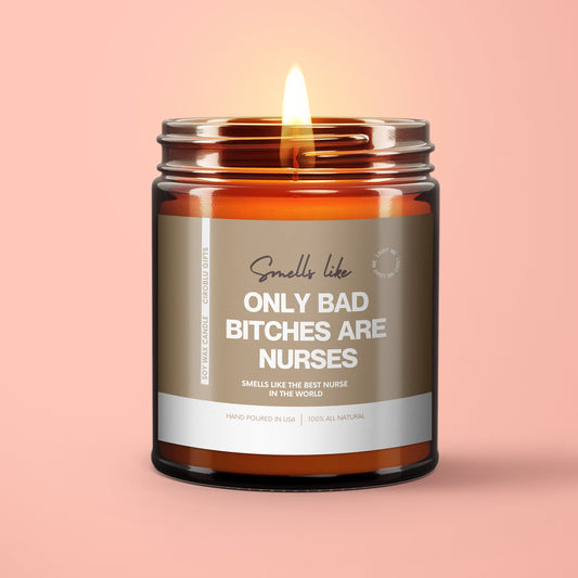 Only Bad Bitches Are Nurses Soy Wax Candle Funny Gift Candle For Nurse Registered Nurse Candle Gift Gift For Nurse Eco Friendly 9oz.