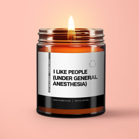 Funny Doctor Dentist Gift I Like People Under General Anesthesia Soy Wax Candle Funny Doctor Gift Healthcare Worker Gift Nurse Gift Candle